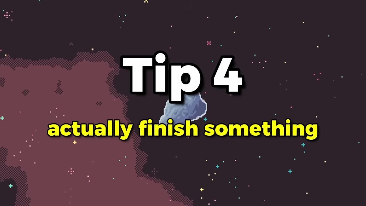 A pixel-art game screen shows the text "Tip 4" above "actually finish something" on a dark starry background.